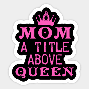 Mom A Title Above Queen Sticker